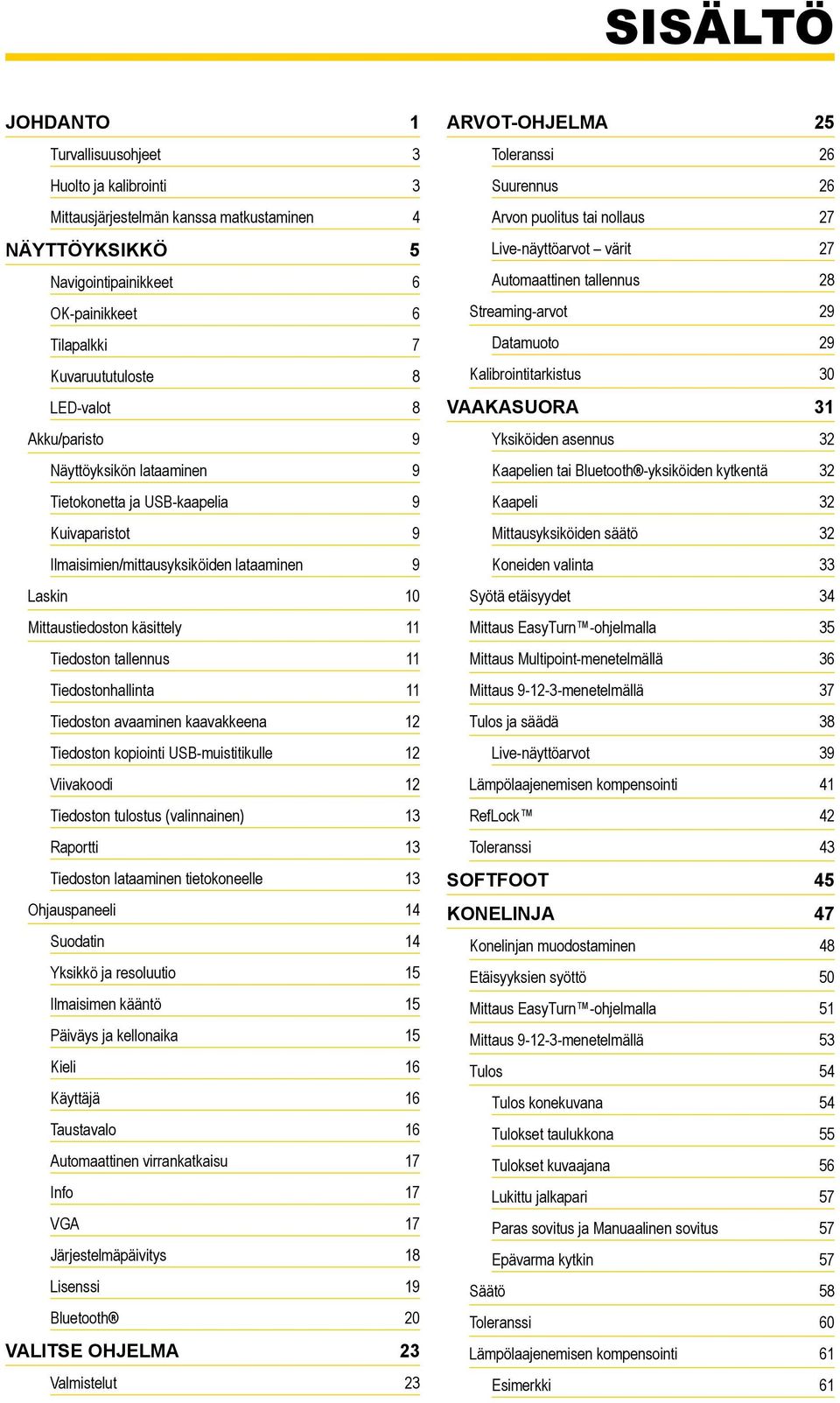 tallennus 11 Tiedostonhallinta 11 Tiedoston avaaminen kaavakkeena 12 Tiedoston kopiointi USB-muistitikulle 12 Viivakoodi 12 Tiedoston tulostus (valinnainen) 13 Raportti 13 Tiedoston lataaminen