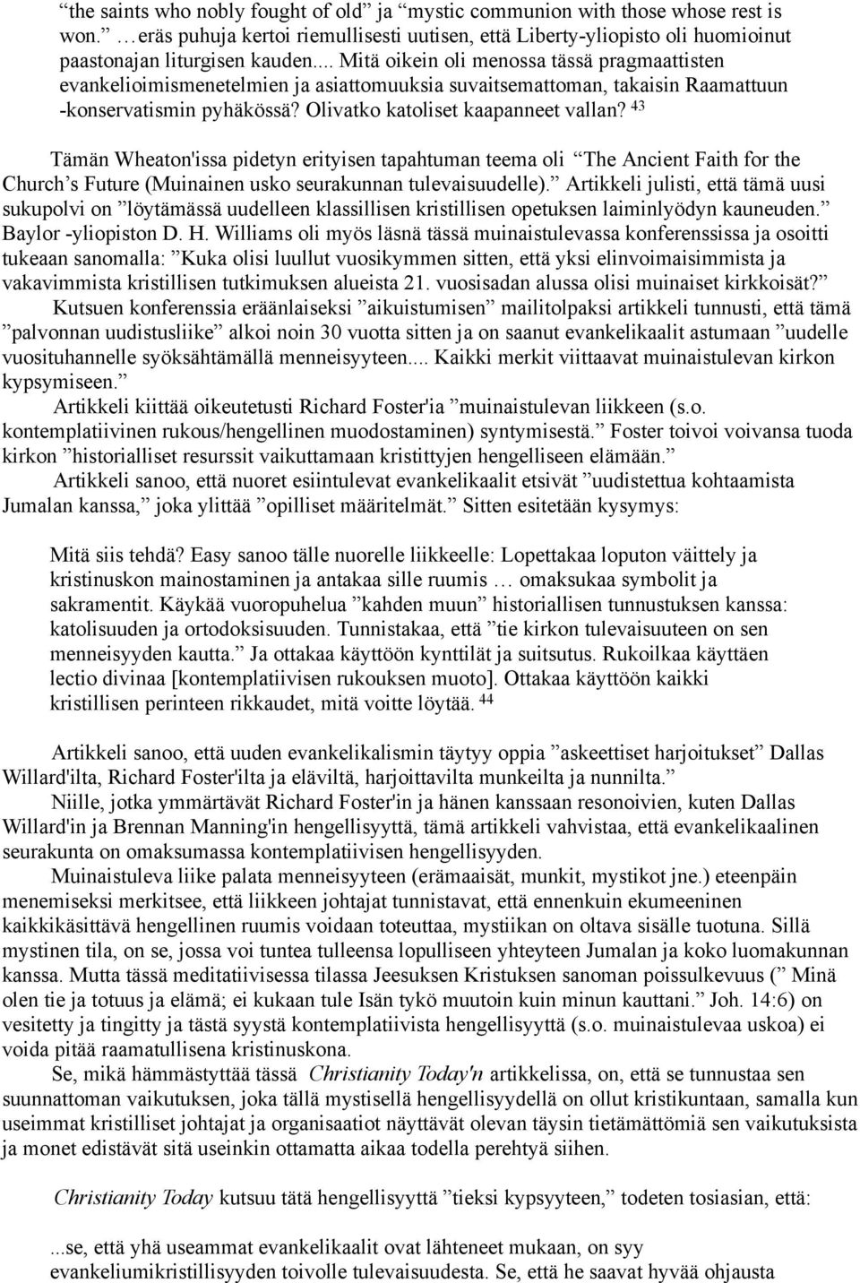 43 Tämän Wheaton'issa pidetyn erityisen tapahtuman teema oli The Ancient Faith for the Church s Future (Muinainen usko seurakunnan tulevaisuudelle).