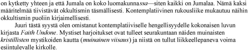 Kontemplatiivinen rukousliike mukautuu näihin okkultismin puoliin kirjaimellisesti.