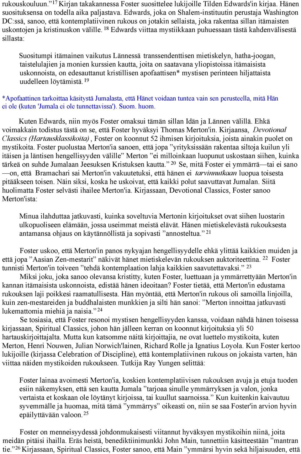 18 Edwards viittaa mystiikkaan puhuessaan tästä kahdenvälisestä sillasta: Suositumpi itämainen vaikutus Lännessä transsendenttisen mietiskelyn, hatha-joogan, taistelulajien ja monien kurssien kautta,