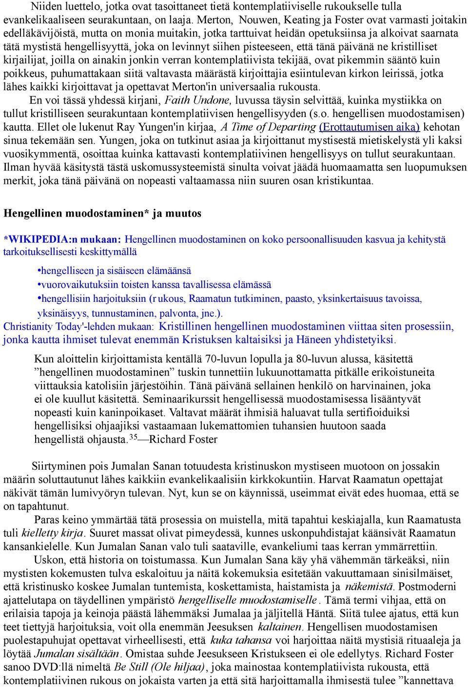 levinnyt siihen pisteeseen, että tänä päivänä ne kristilliset kirjailijat, joilla on ainakin jonkin verran kontemplatiivista tekijää, ovat pikemmin sääntö kuin poikkeus, puhumattakaan siitä