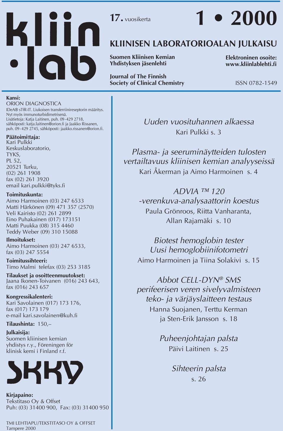 laitinen@orion.fi ja Jaakko Rissanen, puh. 9-429 2745, sähköposti: jaakko.rissanen@orion.fi. Päätoimittaja: Kari Pulkki Keskuslaboratorio, TYKS, PL 52, 2521 Turku, (2) 261 198 fax (2) 261 392 email kari.