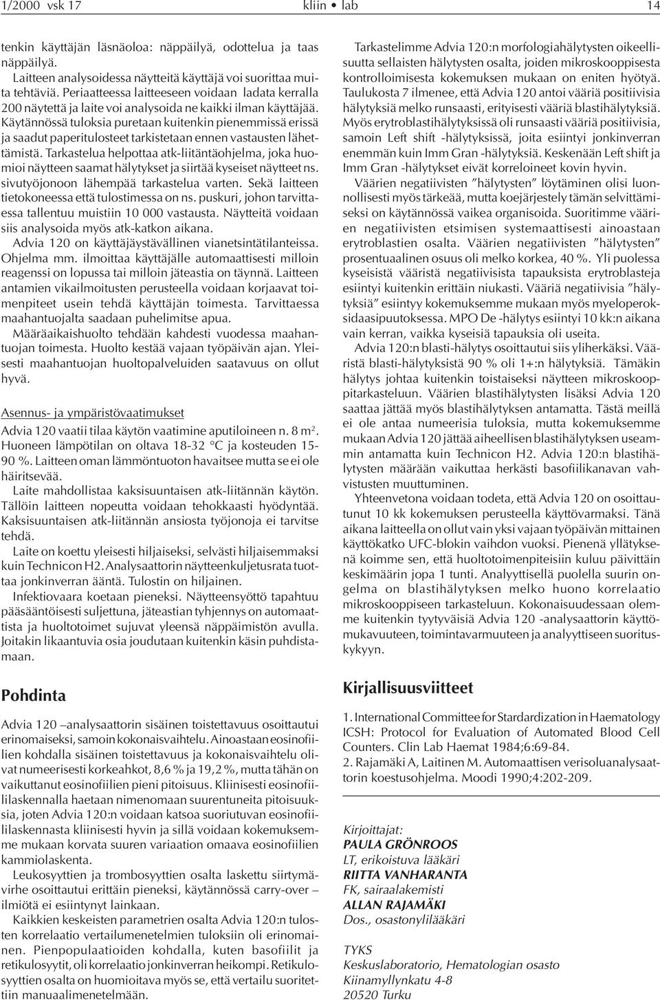 Käytännössä tuloksia puretaan kuitenkin pienemmissä erissä ja saadut paperitulosteet tarkistetaan ennen vastausten lähettämistä.