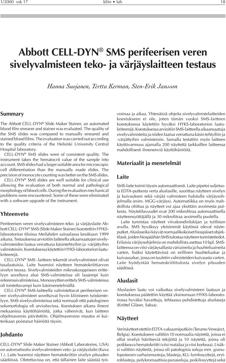 The evaluation was carried out according to the quality criteria of the Helsinki University Central Hospital laboratory. CELL-DYN SMS slides were of consistent quality.