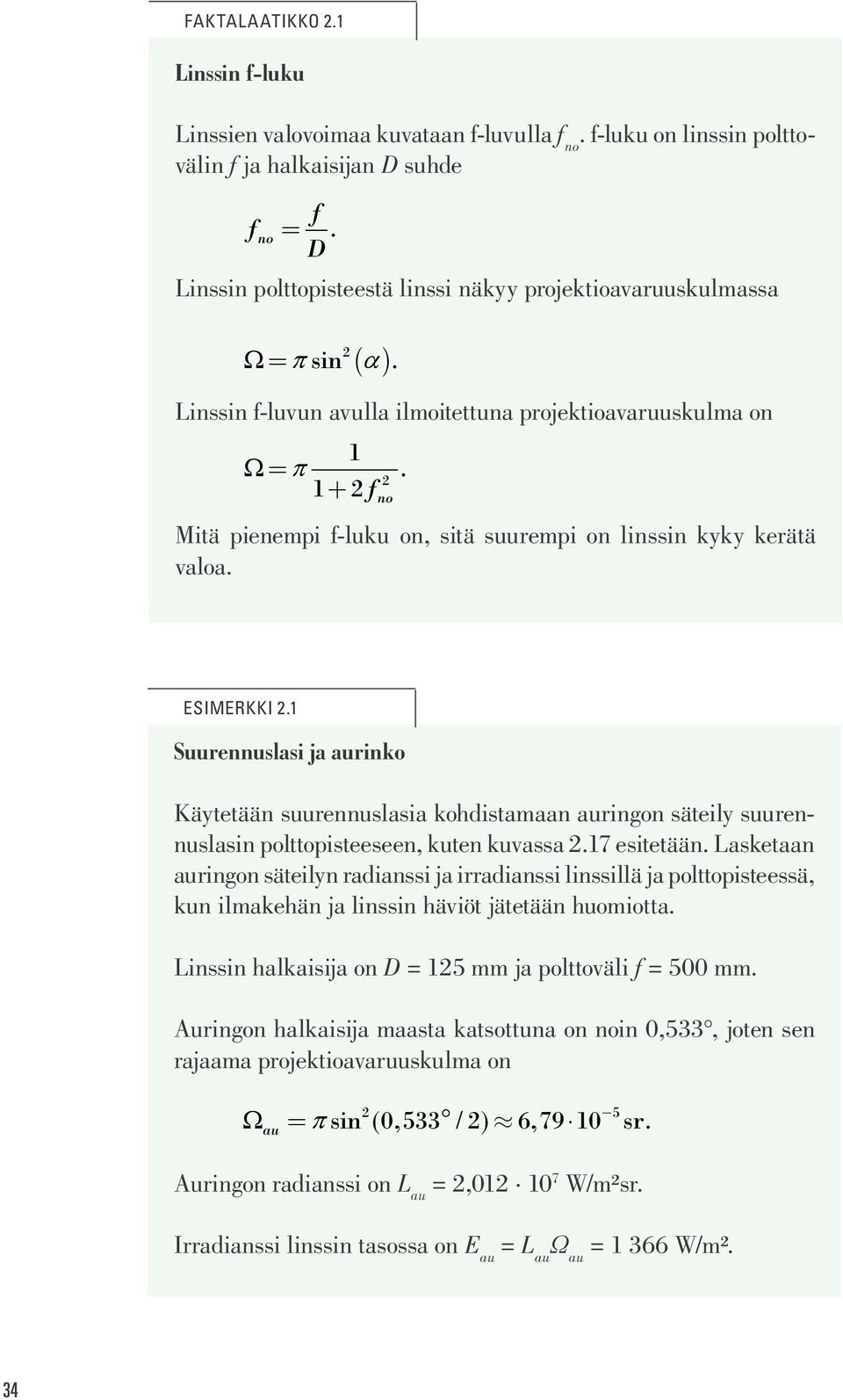 1 f no Mitä pienempi f-luku on, sitä suurempi on linssin kyky kerätä valoa. ESIMERKKI.