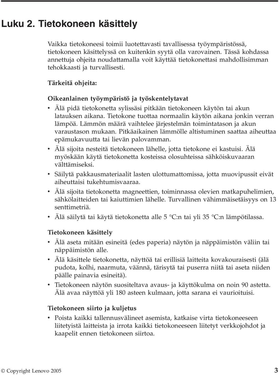 Tärkeitä ohjeita: Oikeanlainen työympäristö ja työskentelytavat v Älä pidä tietokonetta sylissäsi pitkään tietokoneen käytön tai akun latauksen aikana.