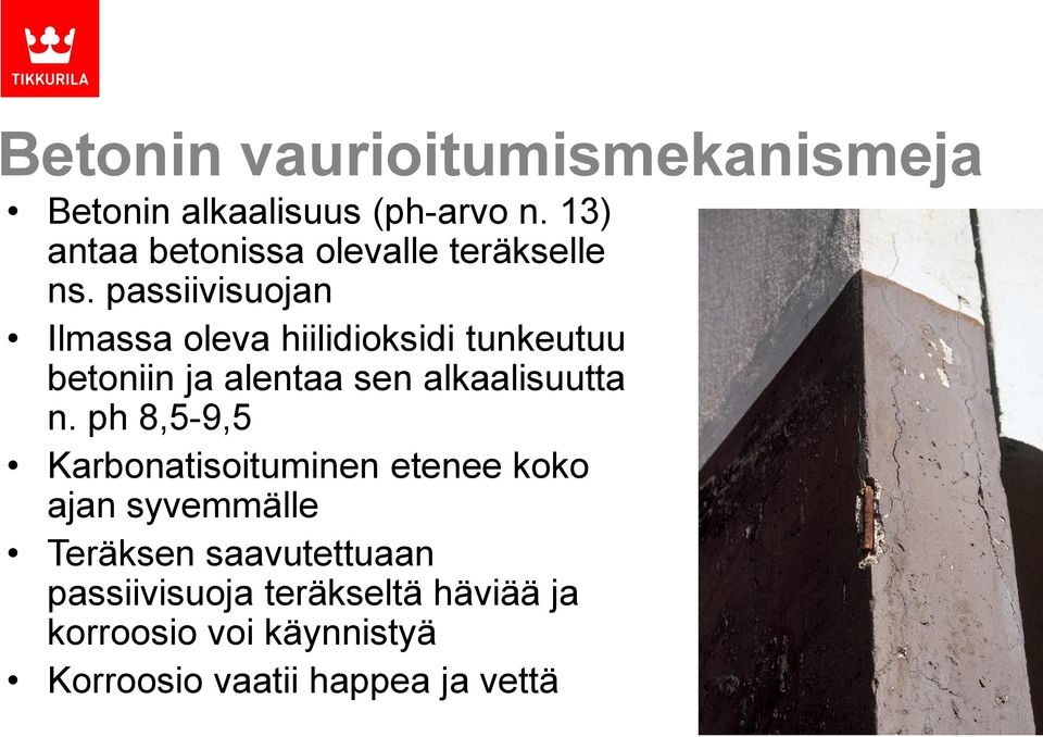 passiivisuojan Ilmassa oleva hiilidioksidi tunkeutuu betoniin ja alentaa sen alkaalisuutta n.