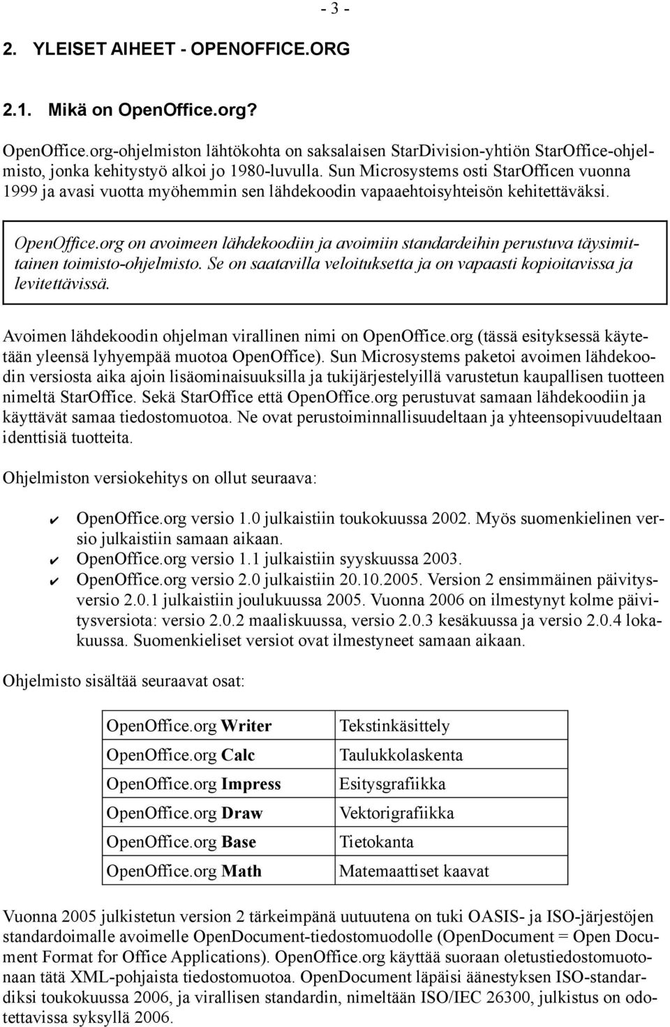 org on avoimeen lähdekoodiin ja avoimiin standardeihin perustuva täysimittainen toimisto-ohjelmisto. Se on saatavilla veloituksetta ja on vapaasti kopioitavissa ja levitettävissä.