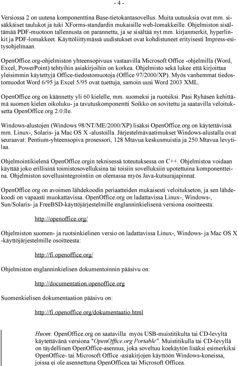 Käyttöliittymässä uudistukset ovat kohdistuneet erityisesti Impress-esitysohjelmaan. OpenOffice.