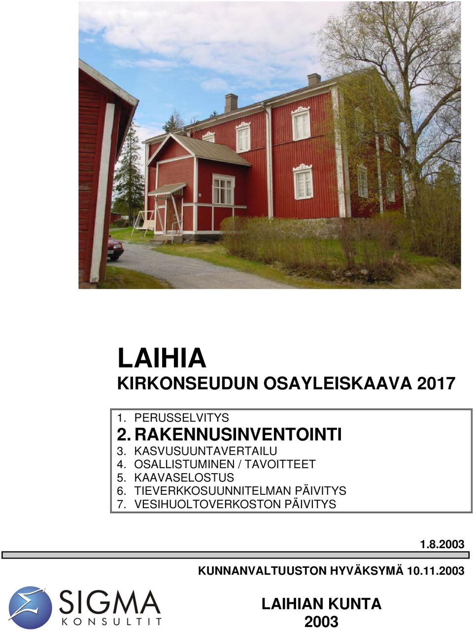 OSALLISTUMINEN / TAVOITTEET 5. KAAVASELOSTUS 6.