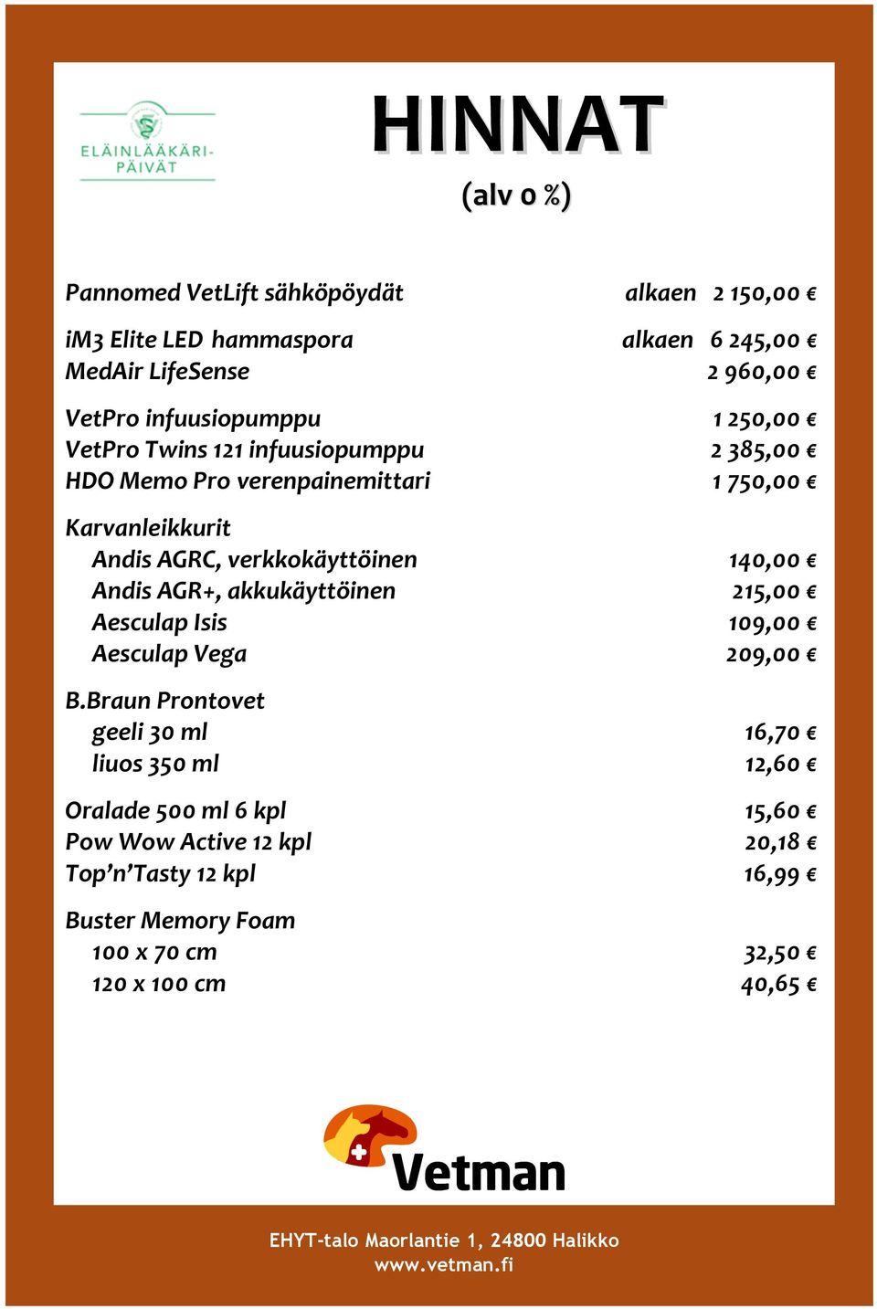 verkkokäyttöinen 140,00 Andis AGR+, akkukäyttöinen 215,00 Aesculap Isis 109,00 Aesculap Vega 209,00 B.