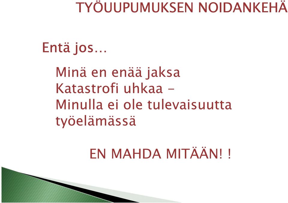 Katastrofi uhkaa - Minulla ei