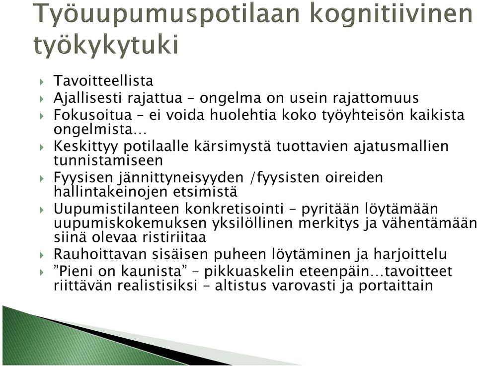 Uupumistilanteen konkretisointi pyritään löytämään uupumiskokemuksen yksilöllinen merkitys ja vähentämään siinä olevaa ristiriitaa Rauhoittavan