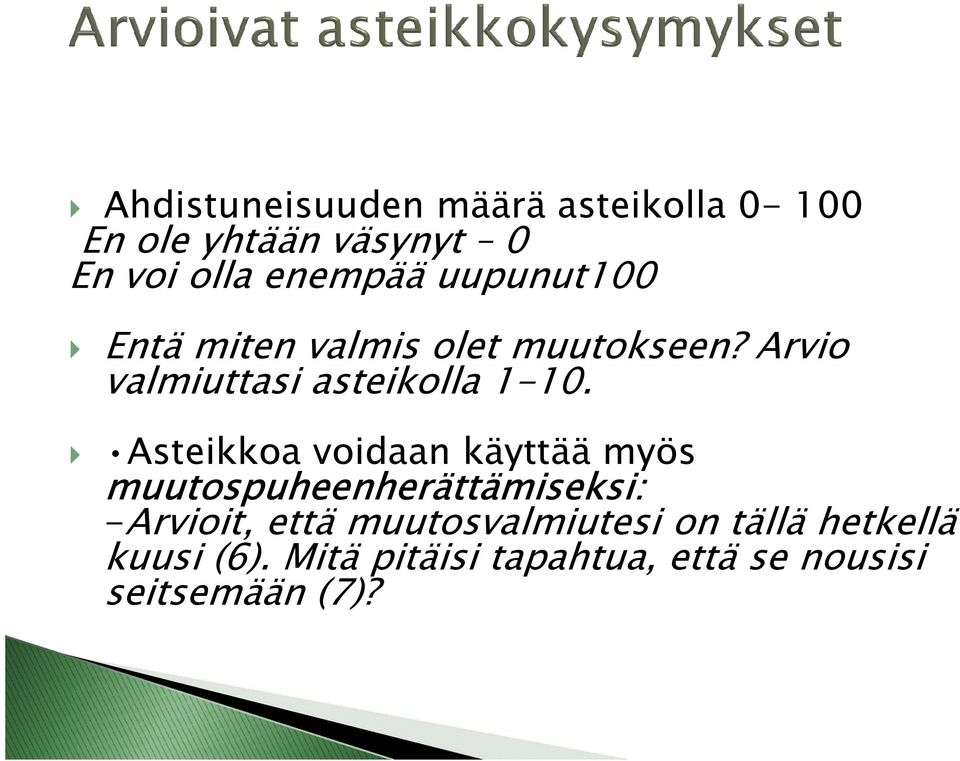 Asteikkoa voidaan käyttää myös muutospuheenherättämiseksi: -Arvioit, että