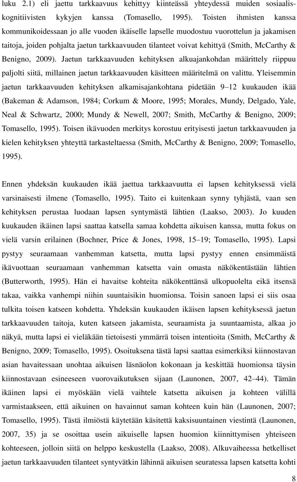 & Benigno, 2009). Jaetun tarkkaavuuden kehityksen alkuajankohdan määrittely riippuu paljolti siitä, millainen jaetun tarkkaavuuden käsitteen määritelmä on valittu.