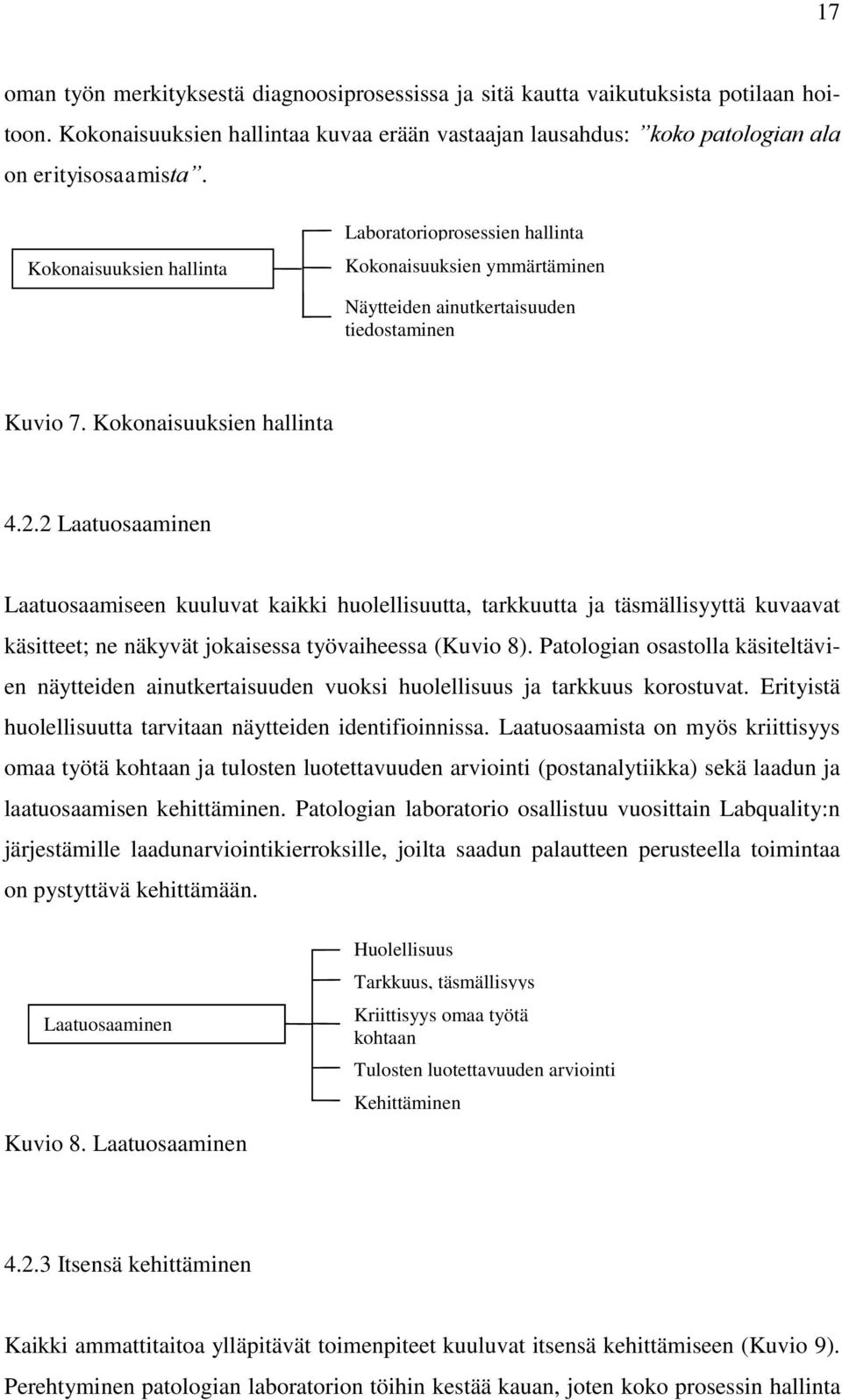 2 Laatuosaaminen Laatuosaamiseen kuuluvat kaikki huolellisuutta, tarkkuutta ja täsmällisyyttä kuvaavat käsitteet; ne näkyvät jokaisessa työvaiheessa (Kuvio 8).