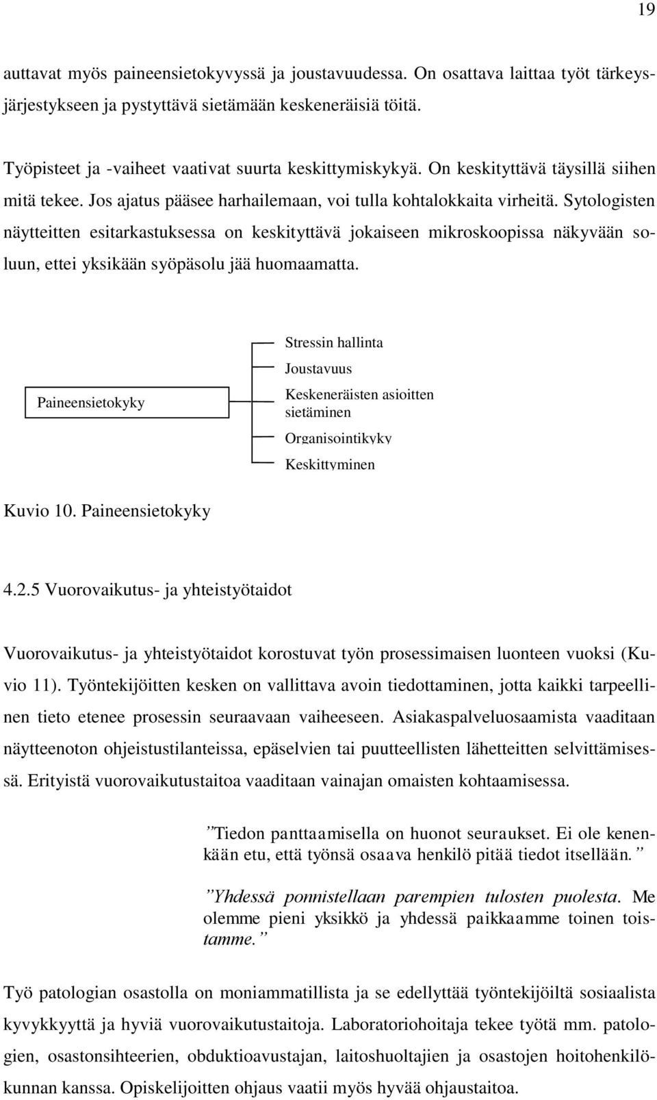 Sytologisten näytteitten esitarkastuksessa on keskityttävä jokaiseen mikroskoopissa näkyvään soluun, ettei yksikään syöpäsolu jää huomaamatta.