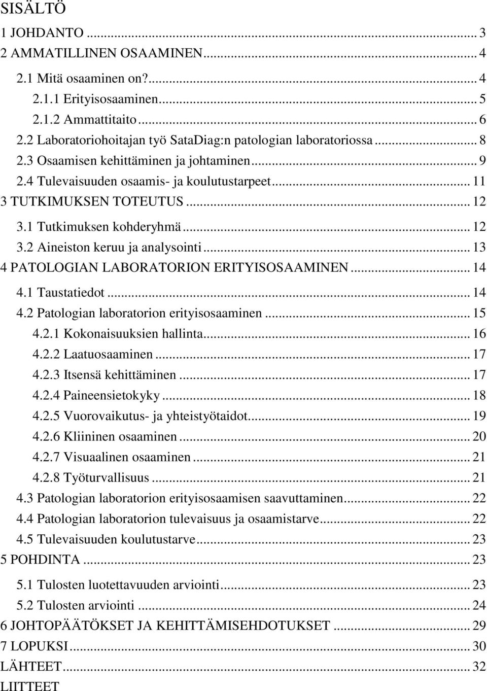 .. 13 4 PATOLOGIAN LABORATORION ERITYISOSAAMINEN... 14 4.1 Taustatiedot... 14 4.2 Patologian laboratorion erityisosaaminen... 15 4.2.1 Kokonaisuuksien hallinta... 16 4.2.2 Laatuosaaminen... 17 4.2.3 Itsensä kehittäminen.