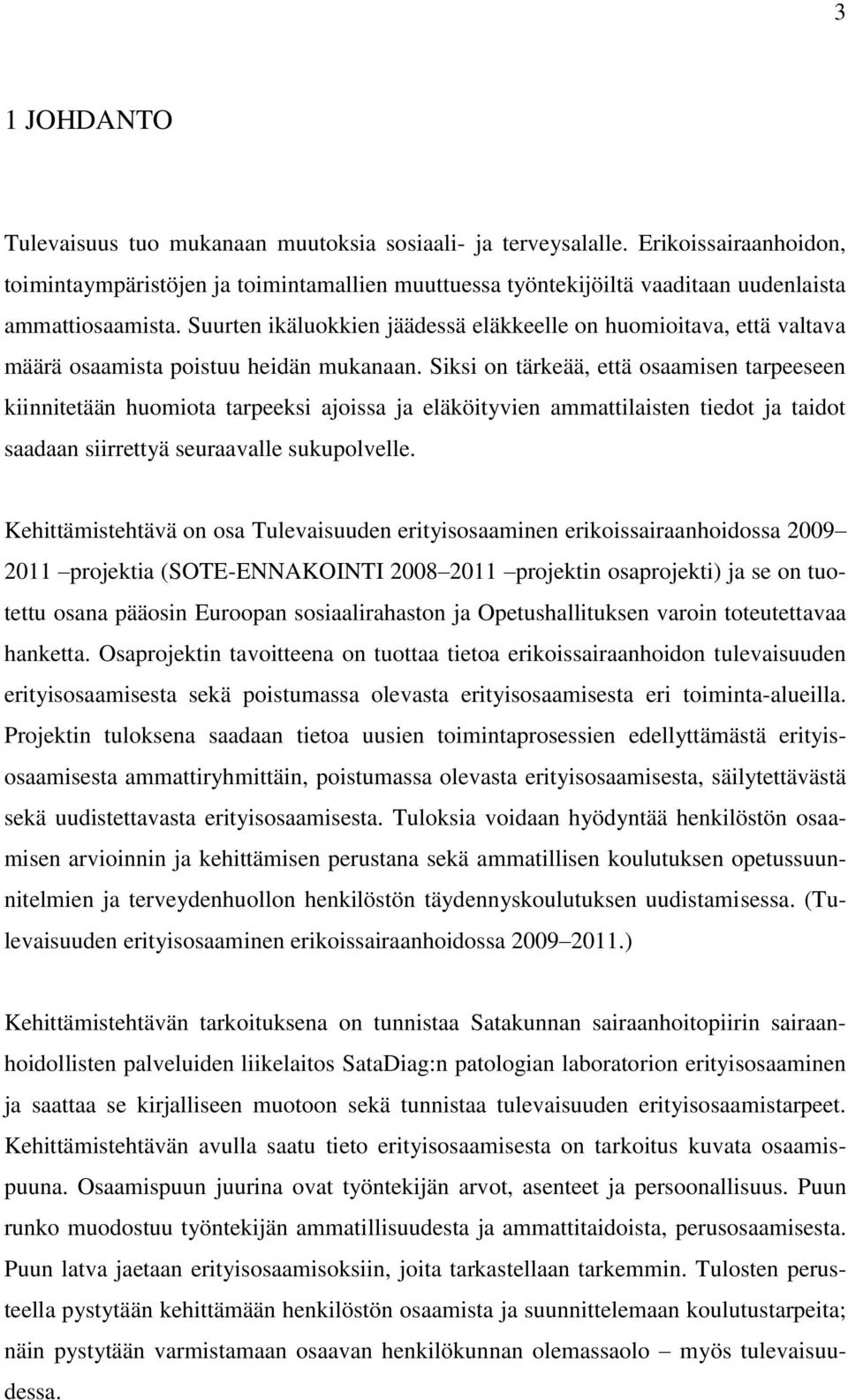 Suurten ikäluokkien jäädessä eläkkeelle on huomioitava, että valtava määrä osaamista poistuu heidän mukanaan.