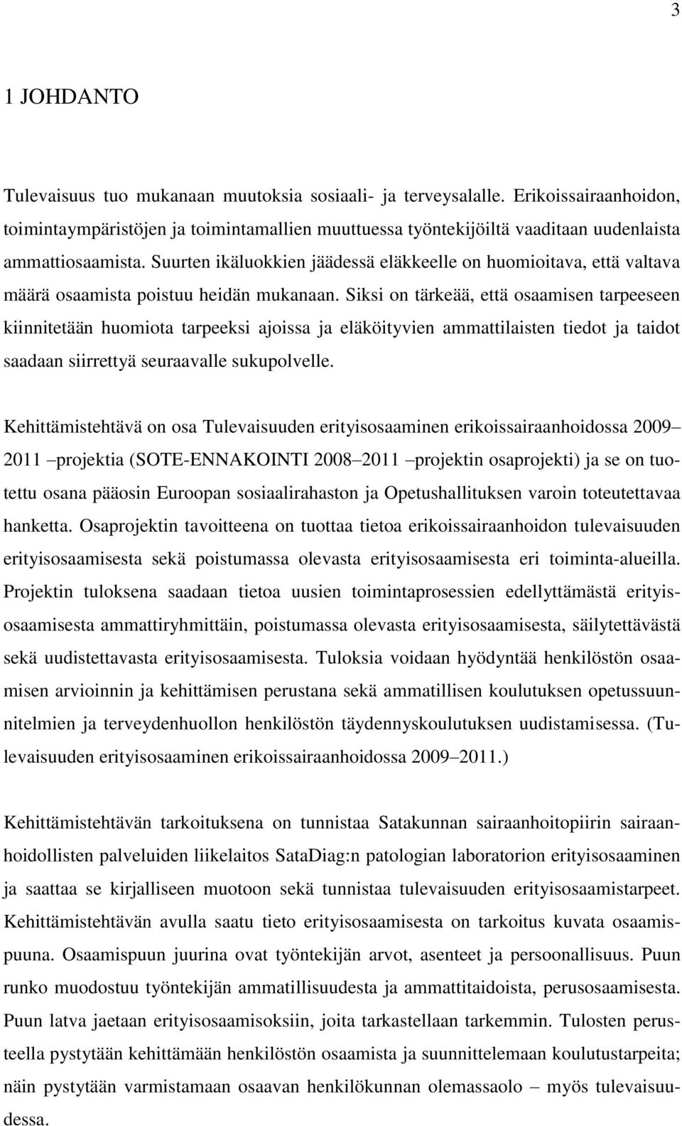 Suurten ikäluokkien jäädessä eläkkeelle on huomioitava, että valtava määrä osaamista poistuu heidän mukanaan.