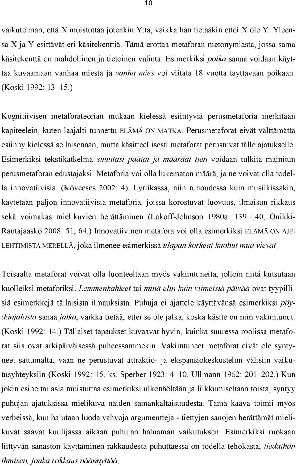 Esimerkiksi poika sanaa voidaan käyttää kuvaamaan vanhaa miestä ja vanha mies voi viitata 18 vuotta täyttävään poikaan. (Koski 1992: 13 15.