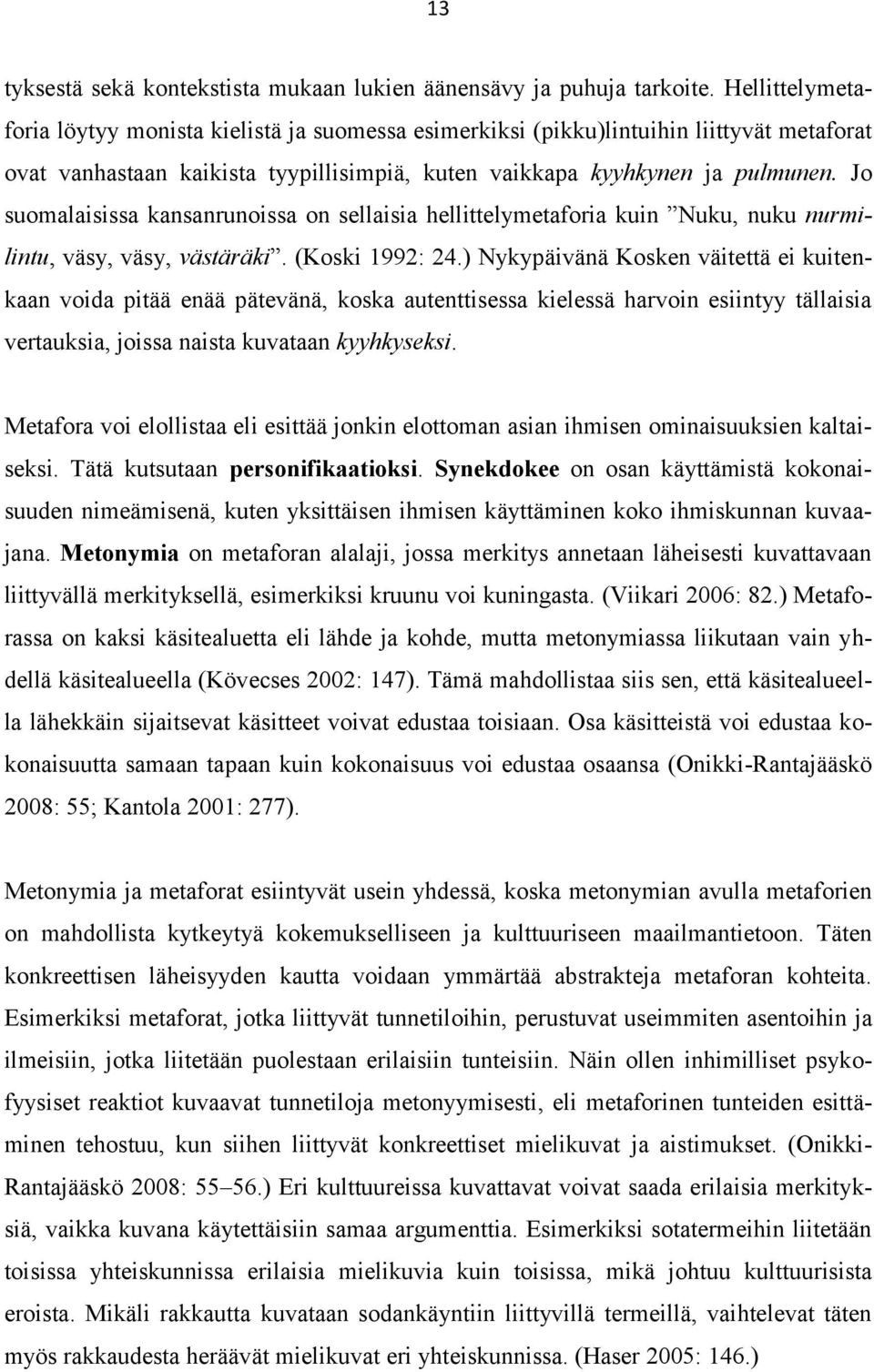 Jo suomalaisissa kansanrunoissa on sellaisia hellittelymetaforia kuin Nuku, nuku nurmilintu, väsy, väsy, västäräki. (Koski 1992: 24.