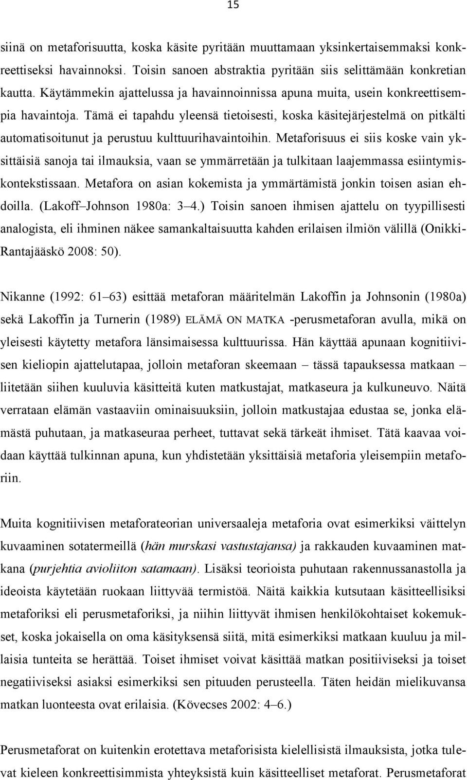 Tämä ei tapahdu yleensä tietoisesti, koska käsitejärjestelmä on pitkälti automatisoitunut ja perustuu kulttuurihavaintoihin.