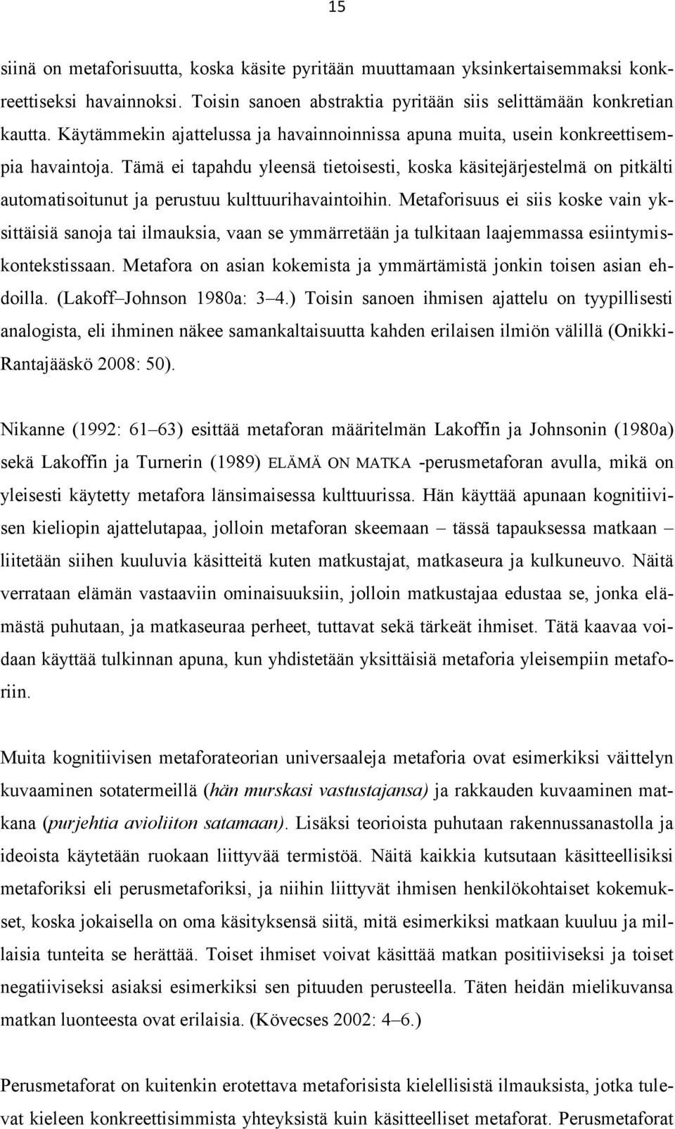 Tämä ei tapahdu yleensä tietoisesti, koska käsitejärjestelmä on pitkälti automatisoitunut ja perustuu kulttuurihavaintoihin.