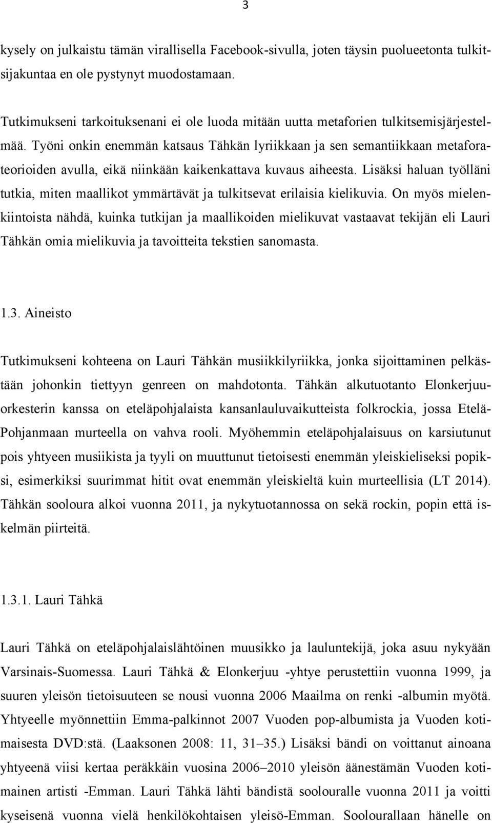 Työni onkin enemmän katsaus Tähkän lyriikkaan ja sen semantiikkaan metaforateorioiden avulla, eikä niinkään kaikenkattava kuvaus aiheesta.