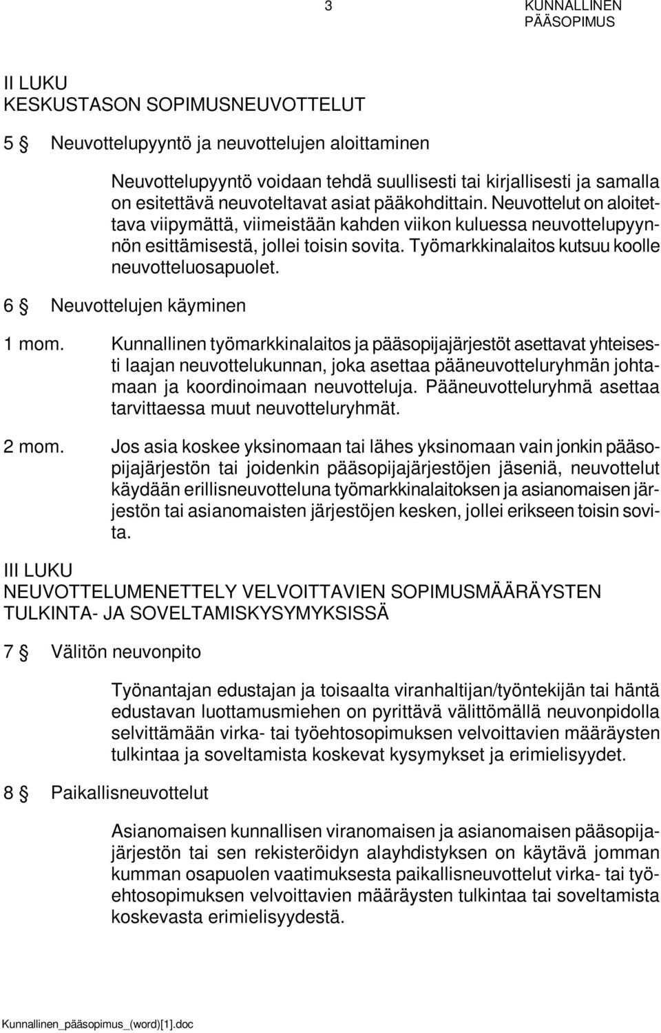 Työmarkkinalaitos kutsuu koolle neuvotteluosapuolet. 6 Neuvottelujen käyminen 1 mom.