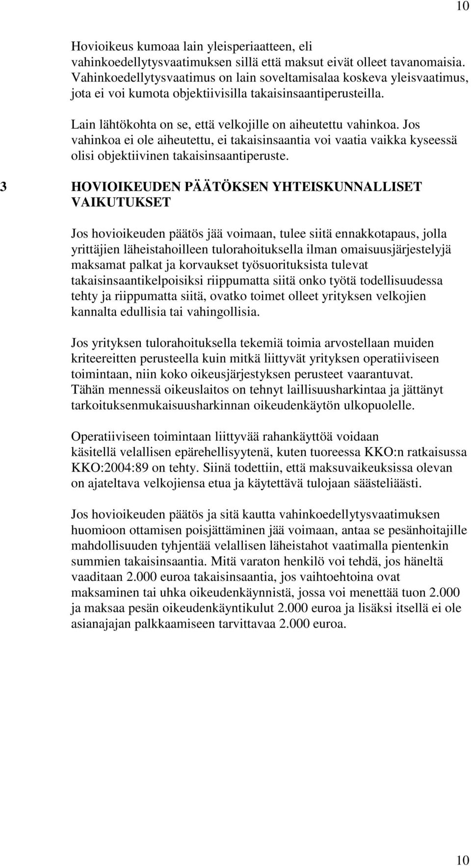 Jos vahinkoa ei ole aiheutettu, ei takaisinsaantia voi vaatia vaikka kyseessä olisi objektiivinen takaisinsaantiperuste.