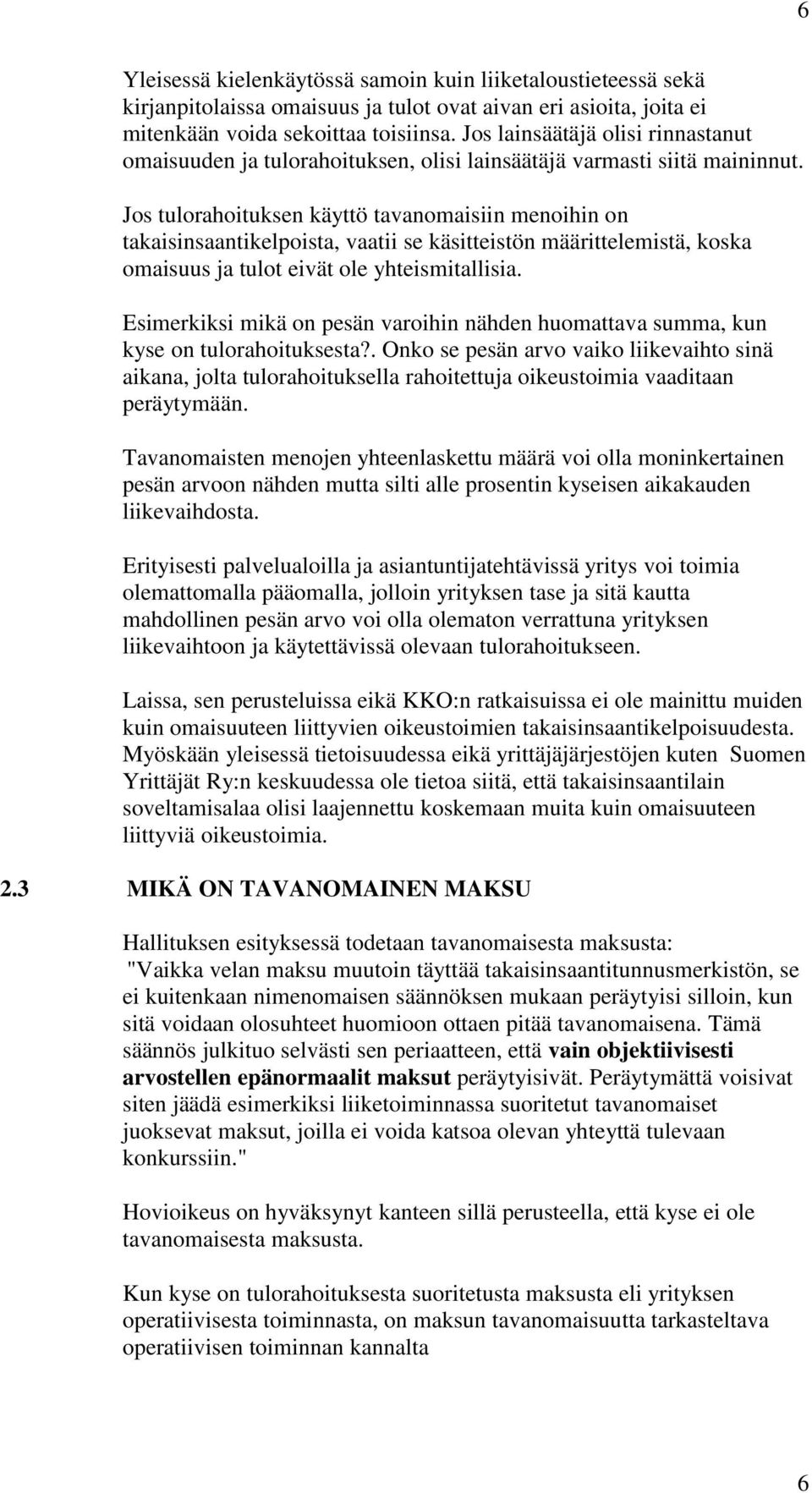 Jos tulorahoituksen käyttö tavanomaisiin menoihin on takaisinsaantikelpoista, vaatii se käsitteistön määrittelemistä, koska omaisuus ja tulot eivät ole yhteismitallisia.