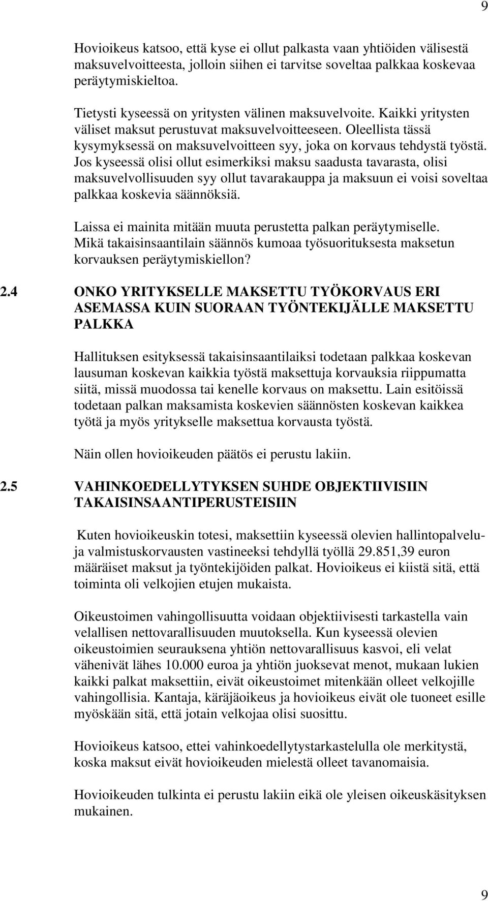 Oleellista tässä kysymyksessä on maksuvelvoitteen syy, joka on korvaus tehdystä työstä.