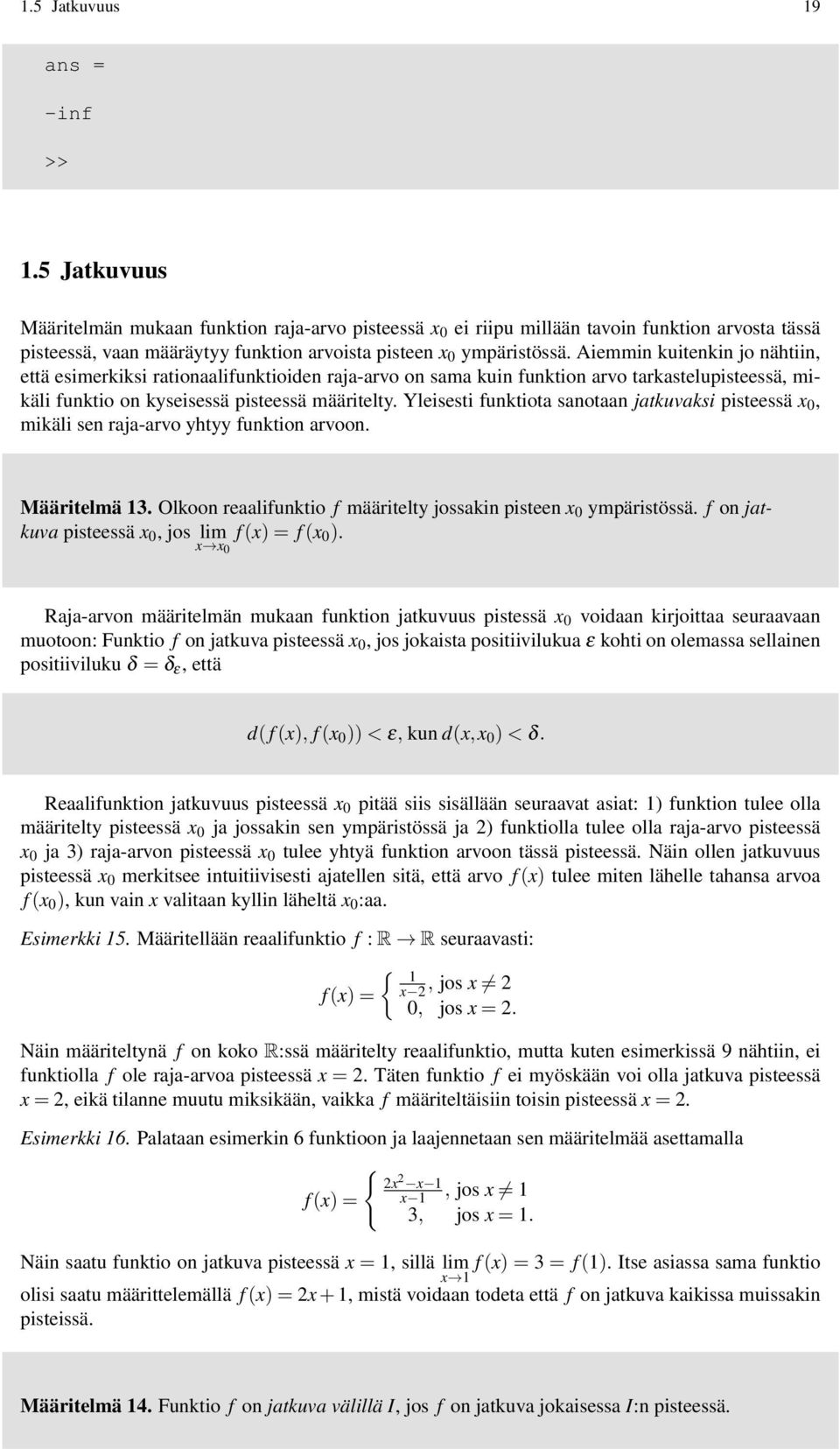 Yleisesti funktiot snotn jtkuvksi pisteessä x, mikäli sen rj-rvo yhtyy funktion rvoon. Määritelmä 3. Olkoon relifunktio f määritelty josskin pisteen x ympäristössä.