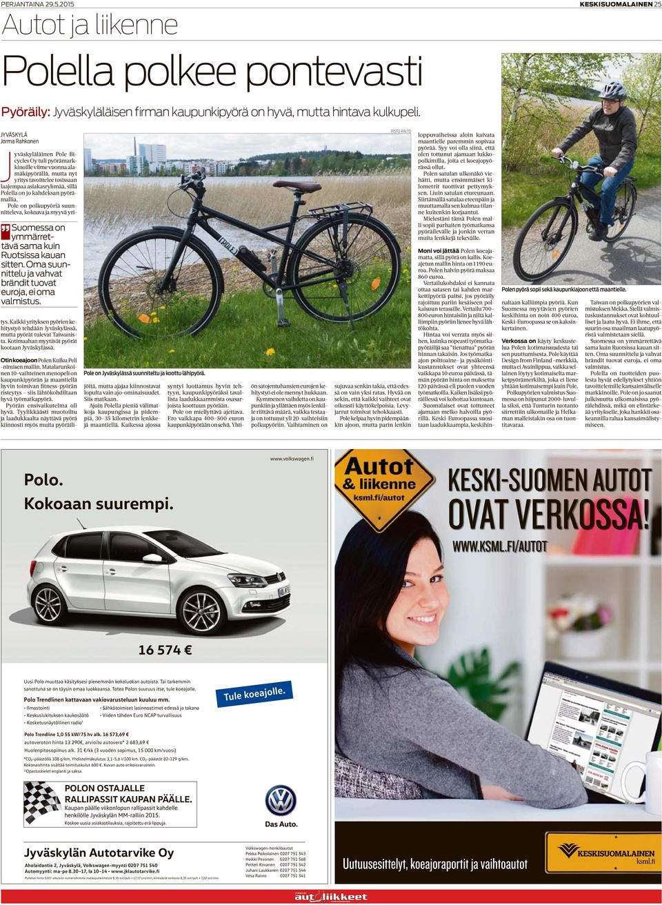 kahdeksan pyörämallia. Pole on polkupyöriä suunnitteleva, kokoava ja myyvä yri- Suomessa on ymmärrettävä sama kuin Ruotsissa kauan sitten.