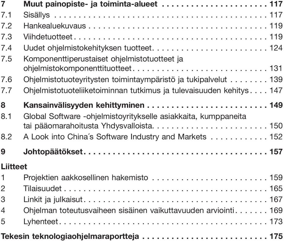 7 Ohjelmistotuoteliiketoiminnan tutkimus ja tulevaisuuden kehitys...147 8 Kansainvälisyyden kehittyminen...149 8.