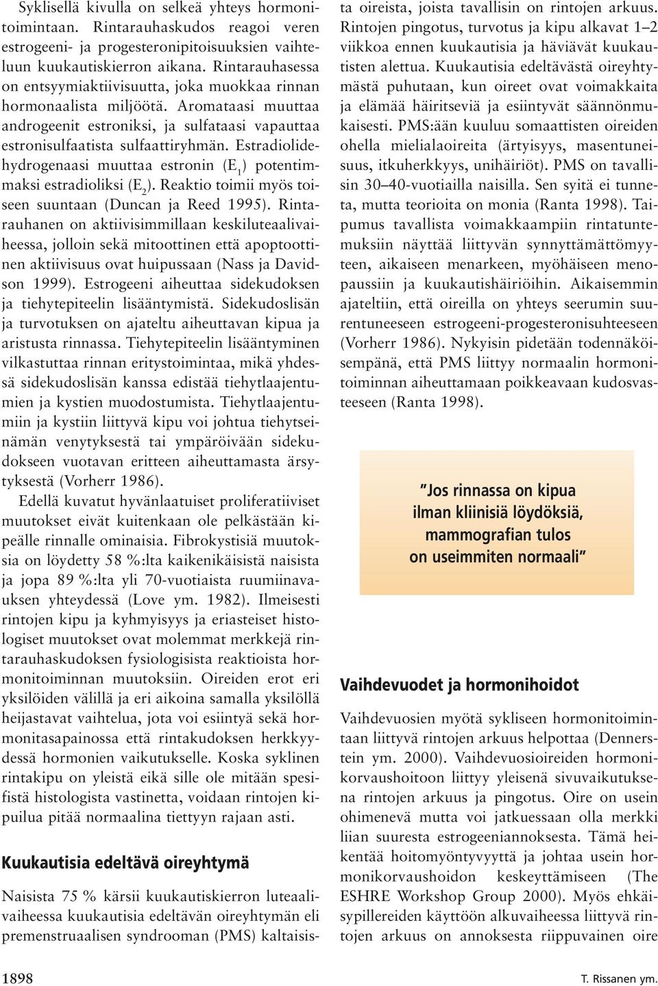 Estradiolidehydrogenaasi muuttaa estronin (E 1 ) potentimmaksi estradioliksi (E 2 ). Reaktio toimii myös toiseen suuntaan (Duncan ja Reed 1995).