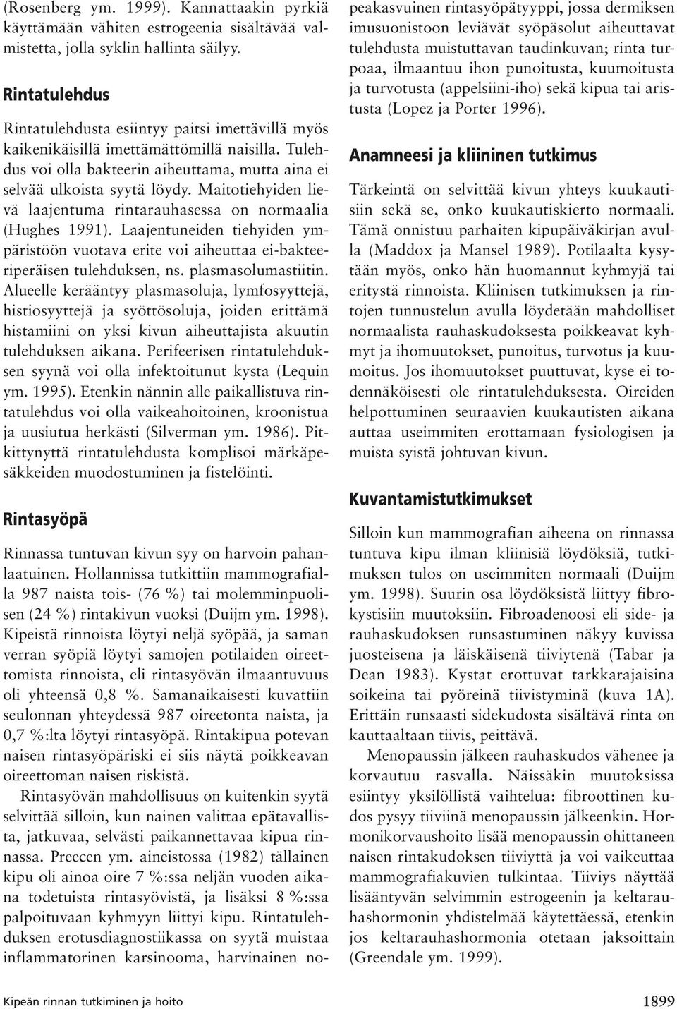 Maitotiehyiden lievä laajentuma rintarauhasessa on normaalia (Hughes 1991). Laajentuneiden tiehyiden ympäristöön vuotava erite voi aiheuttaa ei-bakteeriperäisen tulehduksen, ns. plasmasolumastiitin.