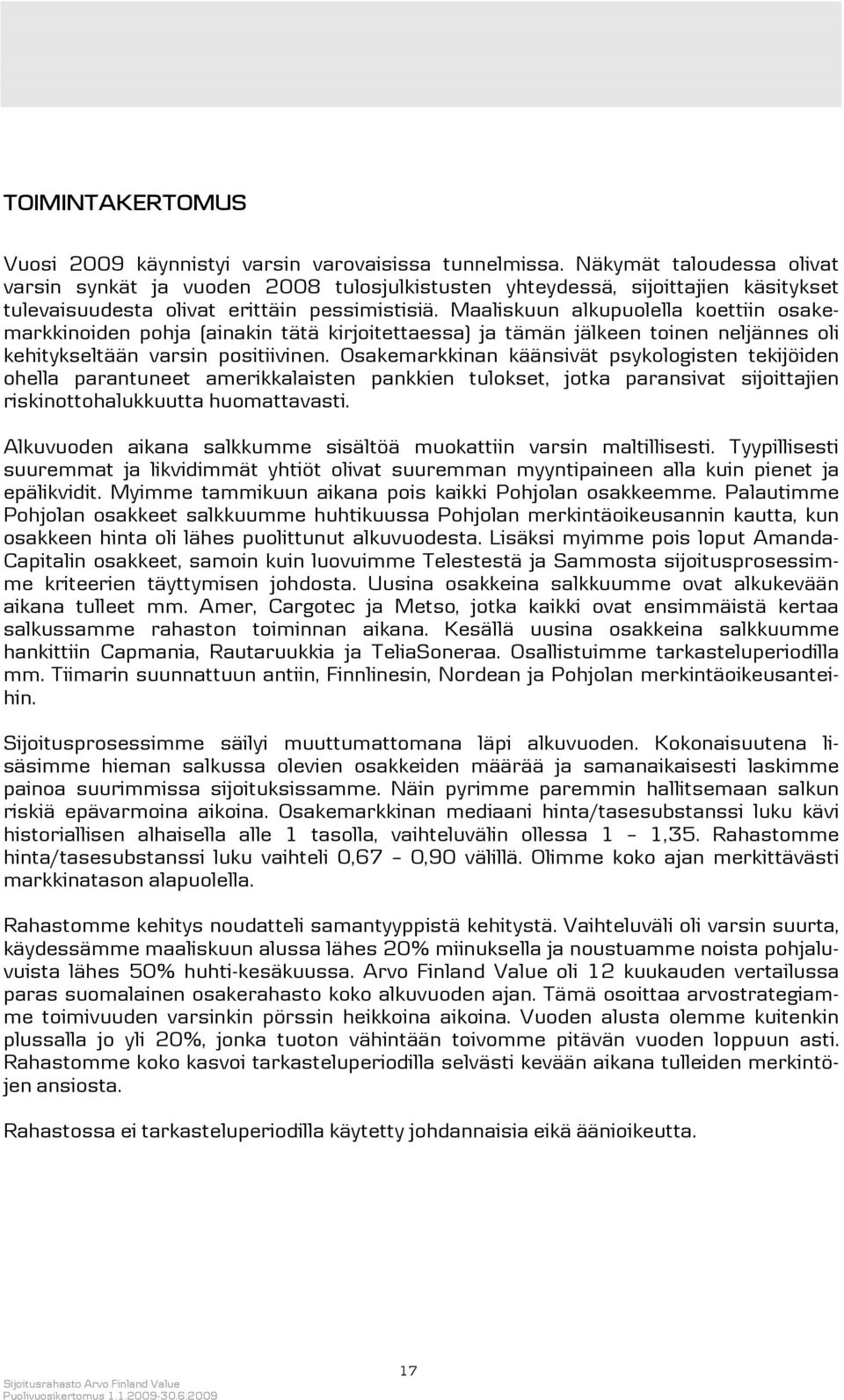 Maaliskuun alkupuolella koettiin osakemarkkinoiden pohja (ainakin tätä kirjoitettaessa) ja tämän jälkeen toinen neljännes oli kehitykseltään varsin positiivinen.