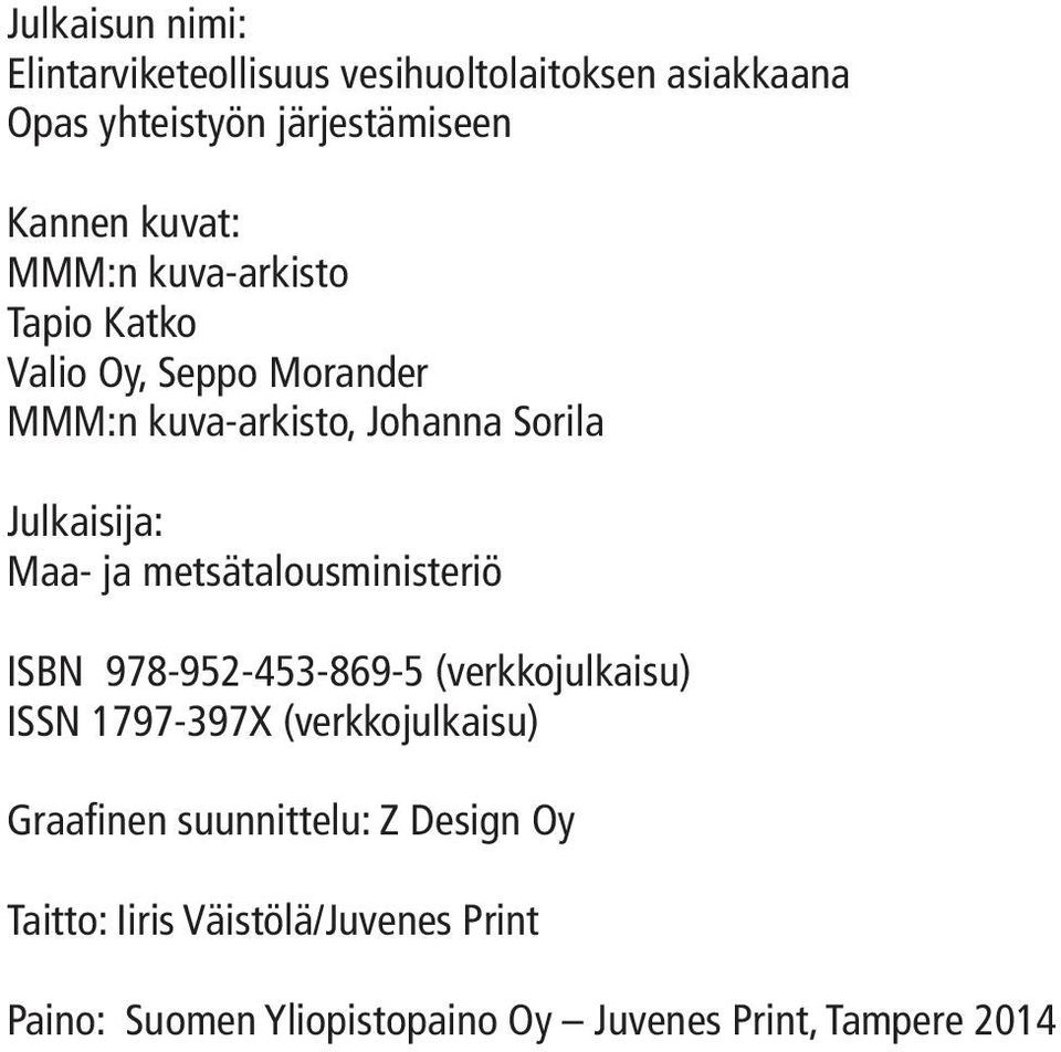 Maa- ja metsätalousministeriö ISBN 978-952-453-869-5 (verkkojulkaisu) ISSN 1797-397X (verkkojulkaisu) Graafinen