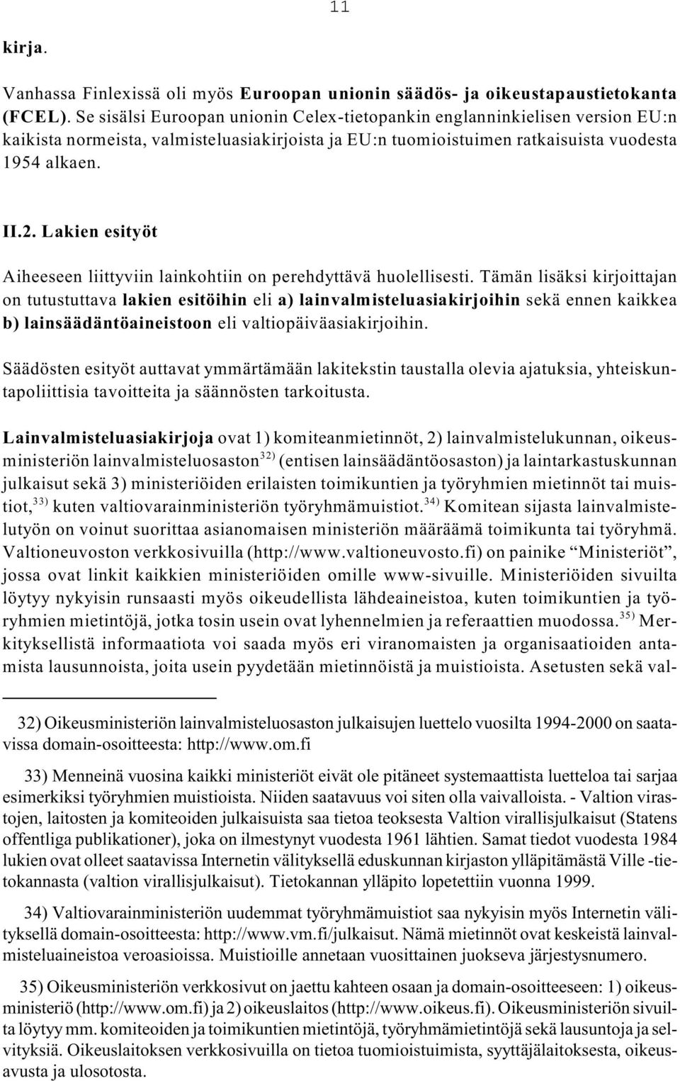 Lakien esityöt Aiheeseen liittyviin lainkohtiin on perehdyttävä huolellisesti.