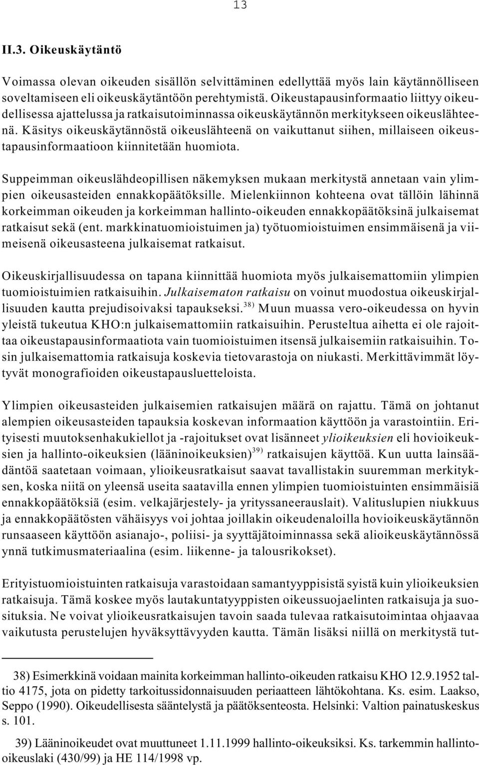 Käsitys oikeuskäytännöstä oikeuslähteenä on vaikuttanut siihen, millaiseen oikeustapausinformaatioon kiinnitetään huomiota.