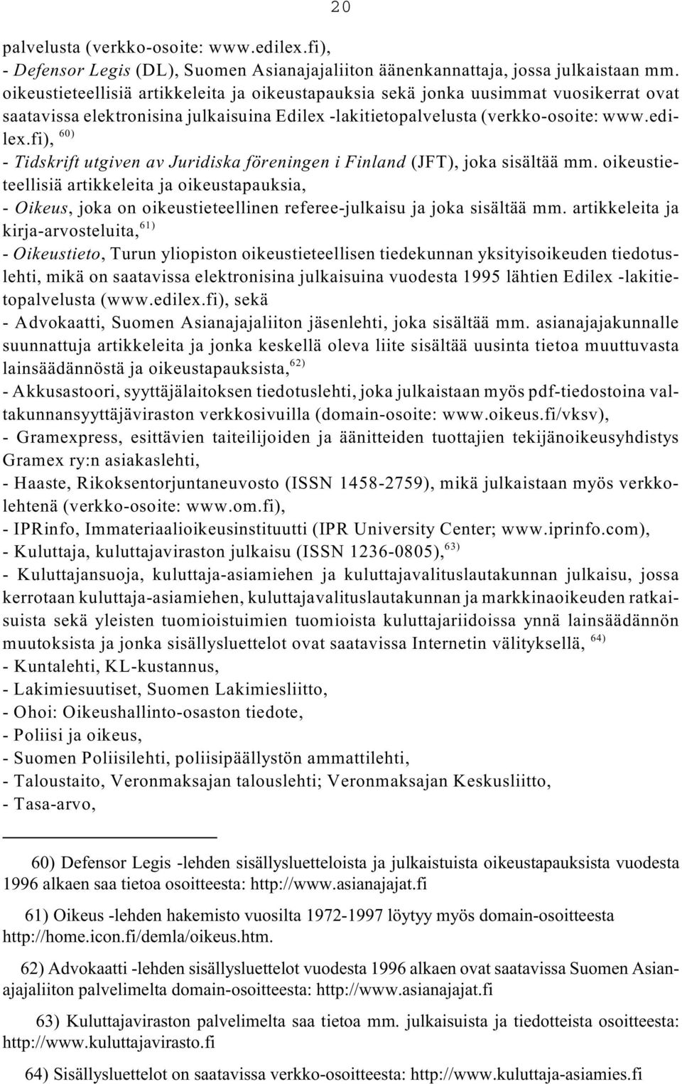 fi), 60) - Tidskrift utgiven av Juridiska föreningen i Finland (JFT), joka sisältää mm.