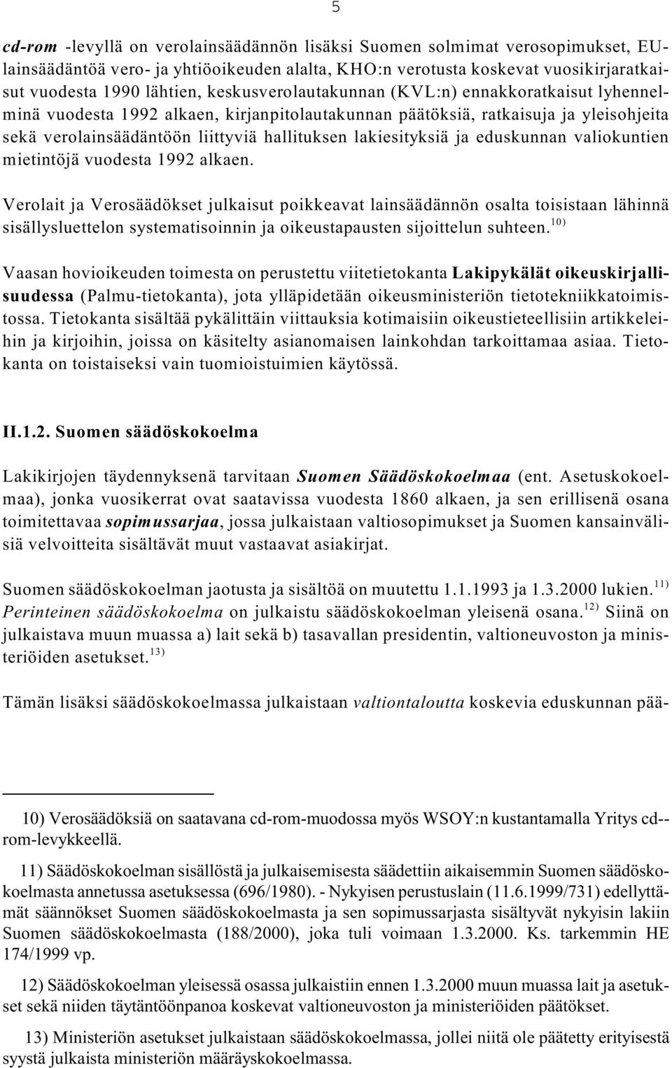 lakiesityksiä ja eduskunnan valiokuntien mietintöjä vuodesta 1992 alkaen.