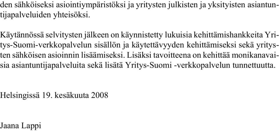 käytettävyyden kehittämiseksi sekä yritysten sähköisen asioinnin lisäämiseksi.