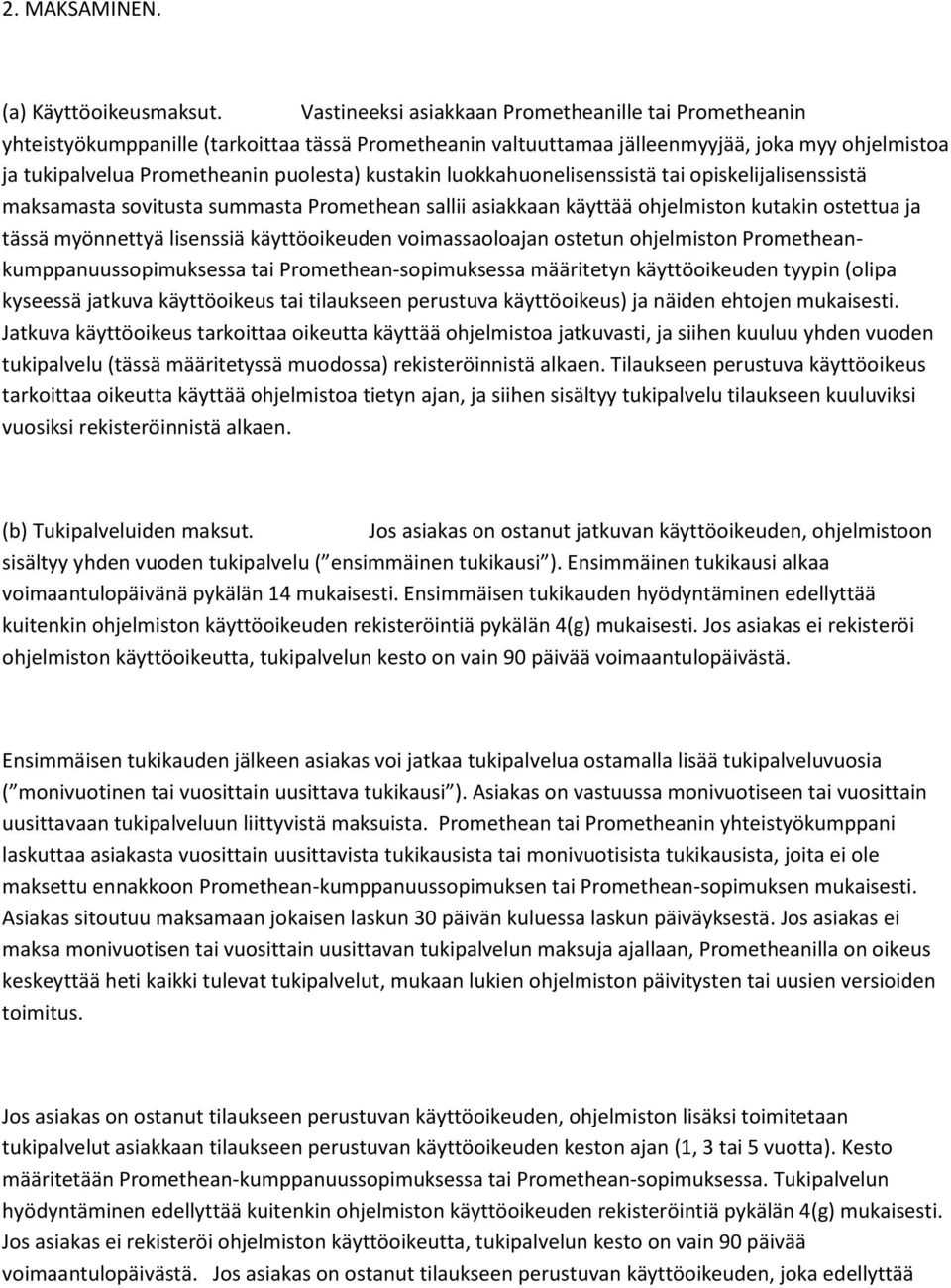 kustakin luokkahuonelisenssistä tai opiskelijalisenssistä maksamasta sovitusta summasta Promethean sallii asiakkaan käyttää ohjelmiston kutakin ostettua ja tässä myönnettyä lisenssiä käyttöoikeuden