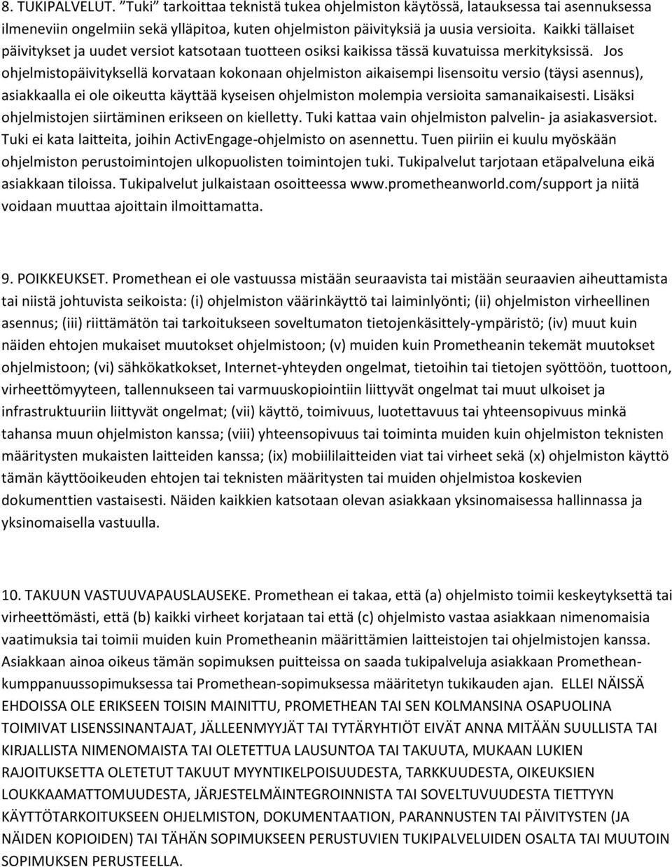 Jos ohjelmistopäivityksellä korvataan kokonaan ohjelmiston aikaisempi lisensoitu versio (täysi asennus), asiakkaalla ei ole oikeutta käyttää kyseisen ohjelmiston molempia versioita samanaikaisesti.