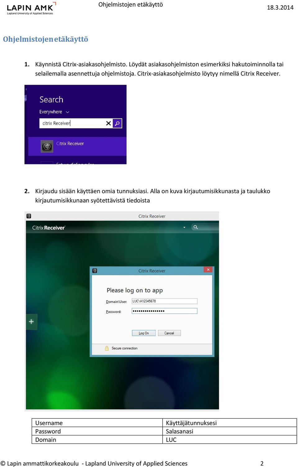 Citrix-asiakasohjelmisto löytyy nimellä Citrix Receiver. 2. Kirjaudu sisään käyttäen omia tunnuksiasi.