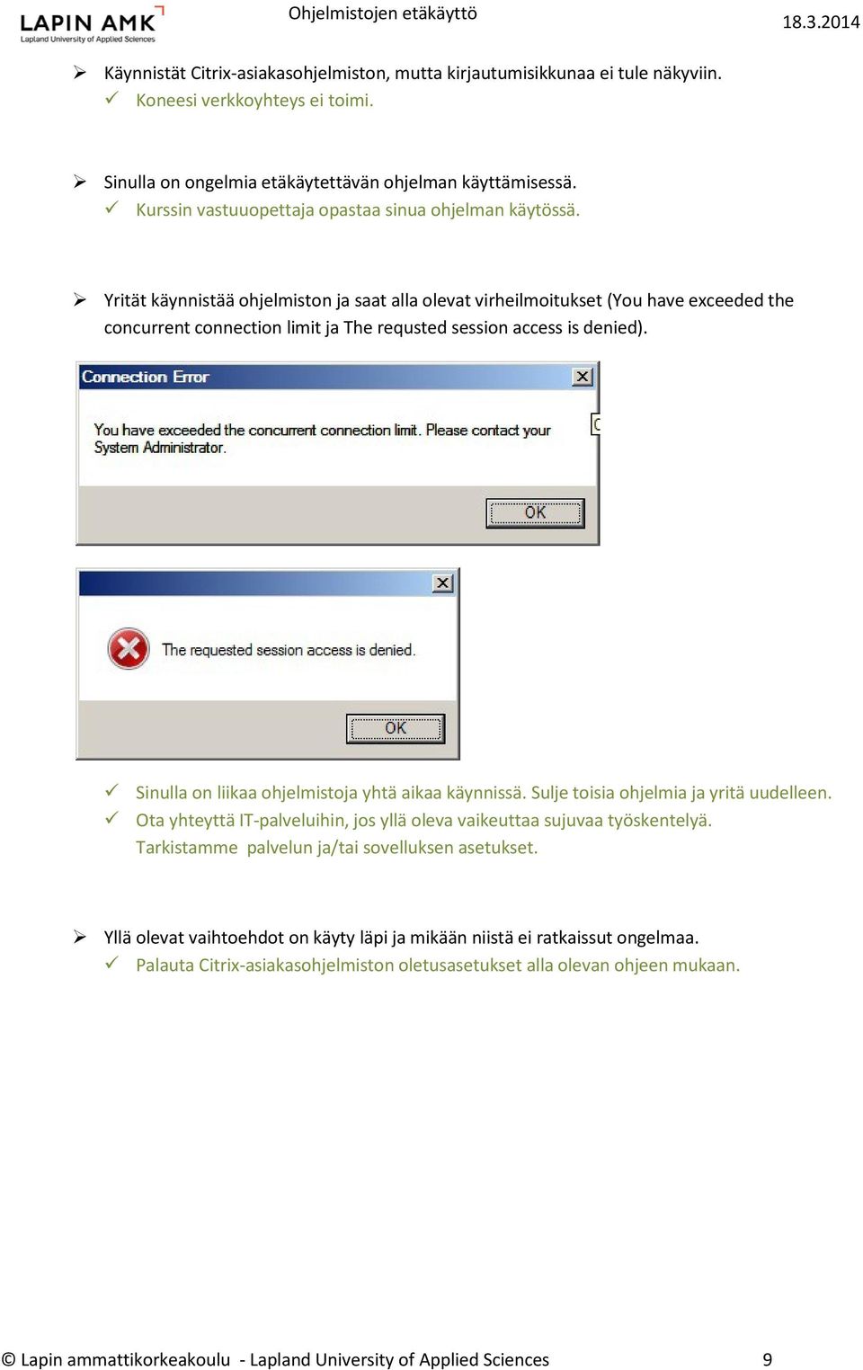 Yrität käynnistää ohjelmiston ja saat alla olevat virheilmoitukset (You have exceeded the concurrent connection limit ja The requsted session access is denied).