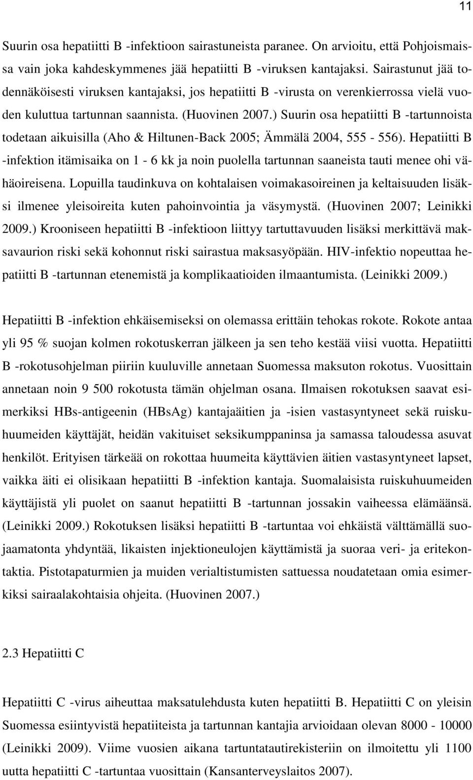 ) Suurin osa hepatiitti B -tartunnoista todetaan aikuisilla (Aho & Hiltunen-Back 2005; Ämmälä 2004, 555-556).